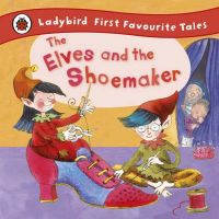 The Elves and the Shoemaker: Ladybird First Favourite Tales: Book by Lorna Read