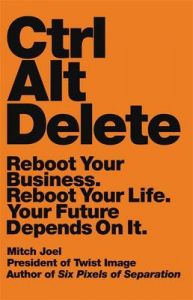 Ctrl Alt Delete Reboot Your Business: Book by Mitch Joel
