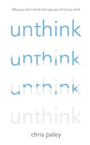 Unthink: Book by Chris Paley Unthink: Book by Chris Paley