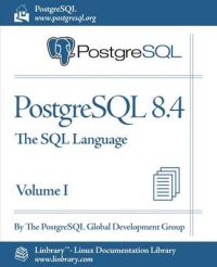 PostgreSQL 8.4 Official Documentation - Volume I. the SQL Language: Book by Postgresql Global Development Group The Postgresql Global Development Group PostgreSQL 8.4 Official Documentation - Volume I. the SQL Language: Book by Postgresql Global Development Group The Postgresql Global Development Group