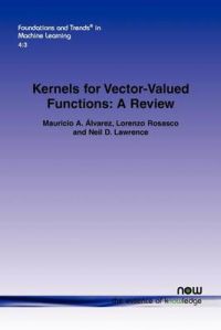 Kernels for Vector-Valued Functions: A Review: Book by Mauricio A. Alvarez