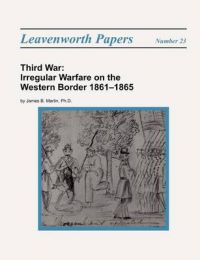 Third War: Irregular Warfare on the Western Border 1861-1865: Book by James B. Martin Third War: Irregular Warfare on the Western Border 1861-1865: Book by James B. Martin