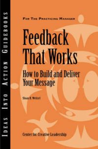 Feedback That Works: How to Build and Deliver Your Message: Book by Center for Creative Leadership (CCL)