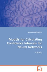 Models for Calculating Confidence Intervals for Neural Networks: Book by Ashutosh Nandeshwar Models for Calculating Confidence Intervals for Neural Networks: Book by Ashutosh Nandeshwar