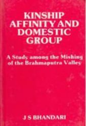 The Kinship, Affinity And Domestic Group A Study Among The Mishings of Brahmaputra Valley The Kiratas In Ancient India: Book by J.S. Bhandari