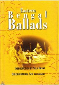 Eastern Bengal Ballads (Ramtanu Lahiri Research Fellowship Lectures For 1924-26, In Two Parts), Vol.2 : Part- I: Book by Dineshchandra Sen Rai Bahadur, Introduction By Sila Basak Eastern Bengal Ballads (Ramtanu Lahiri Research Fellowship Lectures For 1924-26, In Two Parts), Vol.2 : Part- I: Book by Dineshchandra Sen Rai Bahadur, Introduction By Sila Basak