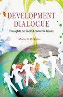 Development Dialogues: Thoughts On Socio Economic Issues: Book by Dr. Manu N Kulkarni Development Dialogues: Thoughts On Socio Economic Issues: Book by Dr. Manu N Kulkarni