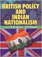 British Policy and Indian Nationalism (1858-1919), 491pp, 2005 (English) 01 Edition (Paperback): Book by S. R. Bakshi B. R. Verma British Policy and Indian Nationalism (1858-1919), 491pp, 2005 (English) 01 Edition (Paperback): Book by S. R. Bakshi B. R. Verma