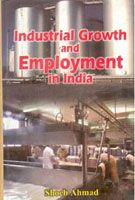 Industrial Growth And Employment In India: Book by Shoeb Ahmed Industrial Growth And Employment In India: Book by Shoeb Ahmed