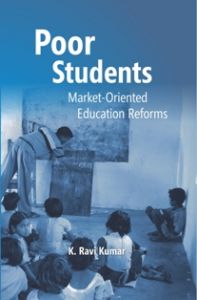 Poor Students: Market-Oriented Education Reforms: Book by K. Ravi Kumar Poor Students: Market-Oriented Education Reforms: Book by K. Ravi Kumar