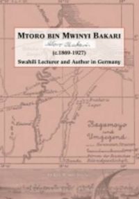 Mtoro Bin Mwinyi Bakari: Swahili Lecturer and Author in Germany: Book by Ludger Wimmelbucker