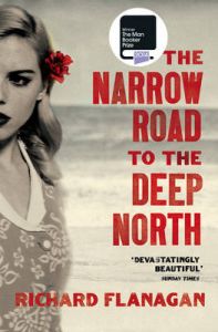 The Narrow Road to the Deep North: Book by Richard Flanagan The Narrow Road to the Deep North: Book by Richard Flanagan