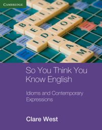 So You Think You Know English: Idioms and Contemporary Expressions: Book by Clare West