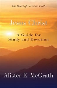 Jesus Christ: A Guide for Study and Devotion: Book by Alister E. McGrath