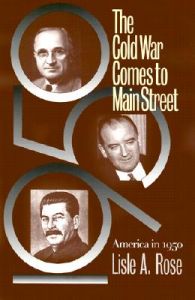 The Cold War Comes to Main Street: America in 1950: Book by Lisle A. Rose The Cold War Comes to Main Street: America in 1950: Book by Lisle A. Rose