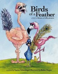 Birds of a Feather: A Book of Idioms and Silly Pictures: Book by Vanita Oelschlager