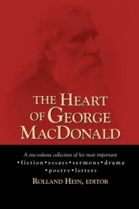 The Heart of George MacDonald: A One-Volume Collection of His Most Important Fiction, Essays, Sermons, Drama, and Biographical Information: Book by George MacDonald