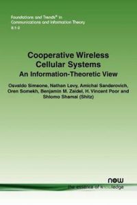 Cooperative Wireless Cellular Systems: An Information-Theoretic View: Book by Osvaldo Simeone