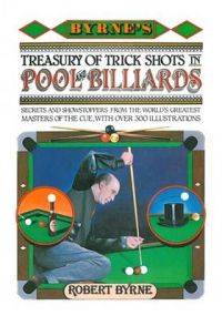 Byrne's Treasury of Trick Shots in Pool and Billiards: Book by Robert Byrne
