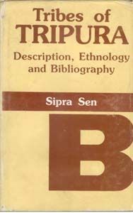 Tribes of Tripura: Description, Ethnology And Bibliography: Book by Sipra Sen
