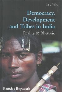 Democracy Development And Tribes In The Age of Globalised India Reality & Rhetor Vols. 1: Book by Ramdas Rupavath Democracy Development And Tribes In The Age of Globalised India Reality & Rhetor Vols. 1: Book by Ramdas Rupavath