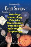 Understanding Occult Sciences -- Focussing on Astrology, Numerology, Palmistry, Physiognomy, Phrenology, Moleosophy and Graphology: Book by Nandlal Vanvari Understanding Occult Sciences -- Focussing on Astrology, Numerology, Palmistry, Physiognomy, Phrenology, Moleosophy and Graphology: Book by Nandlal Vanvari
