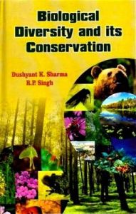 Biological Diversity and Its Conservation: Book by Dushyant Kumar Sharma Biological Diversity and Its Conservation: Book by Dushyant Kumar Sharma