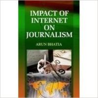 Impact of Internet on Journalism (English) (Hardcover): Book by Arun Bhatia
