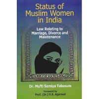 Status of Muslim Women in India : Law Relating to Marriage, Divorce and Maintenance Status of Muslim Women in India : Law Relating to Marriage, Divorce and Maintenance