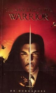 The Shackles of the Warrior: Book by Dr. Durgadoss The Shackles of the Warrior: Book by Dr. Durgadoss