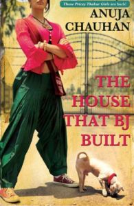 The House that B. J. Built: Book by Anuja Chauhan The House that B. J. Built: Book by Anuja Chauhan