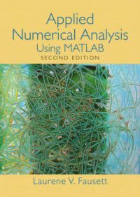 Applied Numerical Analysis: Using Matlab: Book by L. V. Fausett Applied Numerical Analysis: Using Matlab: Book by L. V. Fausett