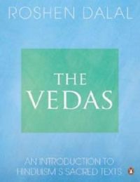The Vedas: An Introduction to Hinduism's Sacred Texts: Book by Roshen Dalal The Vedas: An Introduction to Hinduism's Sacred Texts: Book by Roshen Dalal