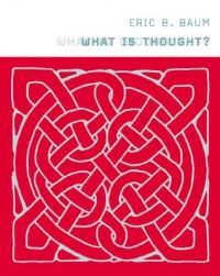 What is Thought?: Book by Eric B. Baum What is Thought?: Book by Eric B. Baum