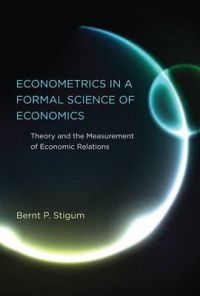 Econometrics in a Formal Science of Economics: Theory and the Measurement of Economic Relations: Book by Bernt P. Stigum
