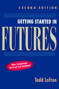 Getting Started in Futures: Book by Todd Lofton Getting Started in Futures: Book by Todd Lofton