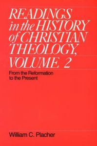 Readings in the History of Christian Theology: From the Reformation to the Present: v. 2: From the Reformation to the Present: Book by William C. Placher