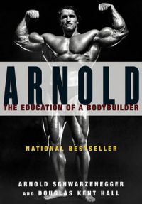 Arnold: Education Of A Bodybuilder: Book by Douglas Kent Hall Arnold: Education Of A Bodybuilder: Book by Douglas Kent Hall