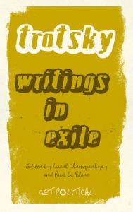 Leon Trotsky: Writings in Exile: Book by Paul Le Blanc Leon Trotsky: Writings in Exile: Book by Paul Le Blanc