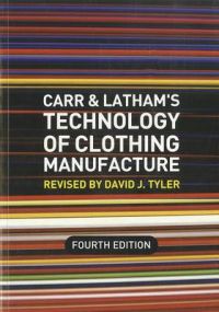 Carr and Latham's Technology of Clothing Manufacture: Book by David J. Tyler