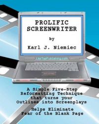Prolific Screenwriter: A Simple Five-Step-Reformatting Technique That Turns Your Outlines Into Screenplays.: Book by Karl J Niemiec