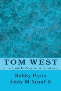 Tom West: Adventure in the South Pacific: Book by Bobby D Paris Tom West: Adventure in the South Pacific: Book by Bobby D Paris