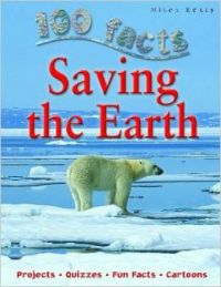 Saving the Earth (100 Facts)  : Book by Anna Claybourne