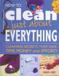 How To Clean Just About Everything How To Clean Just About Everything
