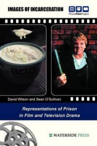 Images of Incarceration: Representations of Prison in Film and Television Drama: Book by David Wilson