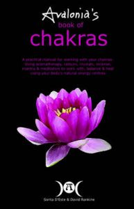 Avalonia's Book of Chakras: A Practical Manual for Using Aromatherapy, Colours, Crystals, Incense, Mantra and Meditation for Working with, Balancing and Healing with Your Body's Natural Energy Centres: Book by Sorita D'Este