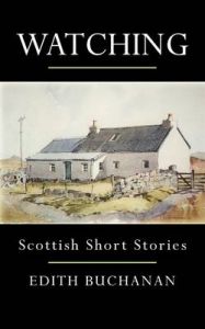 Watching: Scottish Short Stories: Book by Edith Buchanan Watching: Scottish Short Stories: Book by Edith Buchanan