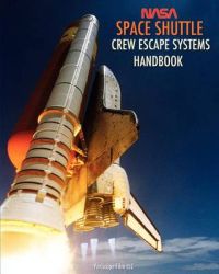 NASA Space Shuttle Crew Escape Systems Handbook NASA Space Shuttle Crew Escape Systems Handbook