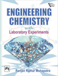 ENGINEERING CHEMISTRY WITH LABORATORY EXPERIMENTS: Book by MOHAPATRA RANJAN KUMAR ENGINEERING CHEMISTRY WITH LABORATORY EXPERIMENTS: Book by MOHAPATRA RANJAN KUMAR
