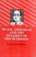 Dr. B.R. Ambedkar And The Dynamics of Neo-Buddhism: Book by K. David Pandyan Dr. B.R. Ambedkar And The Dynamics of Neo-Buddhism: Book by K. David Pandyan